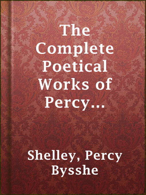 Title details for The Complete Poetical Works of Percy Bysshe Shelley — Volume 3 by Percy Bysshe Shelley - Available